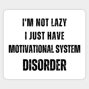 I'm not lazy, I just have motivational system disorder Magnet